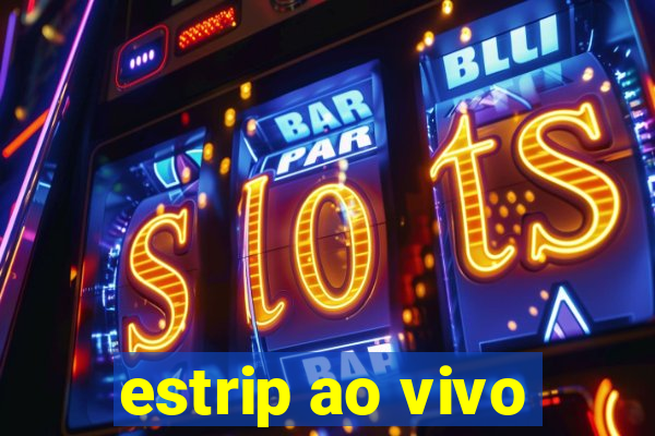 estrip ao vivo